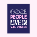 AFFICHE - COOL PEOPLE LIVE IN VAL D'ISÈRE